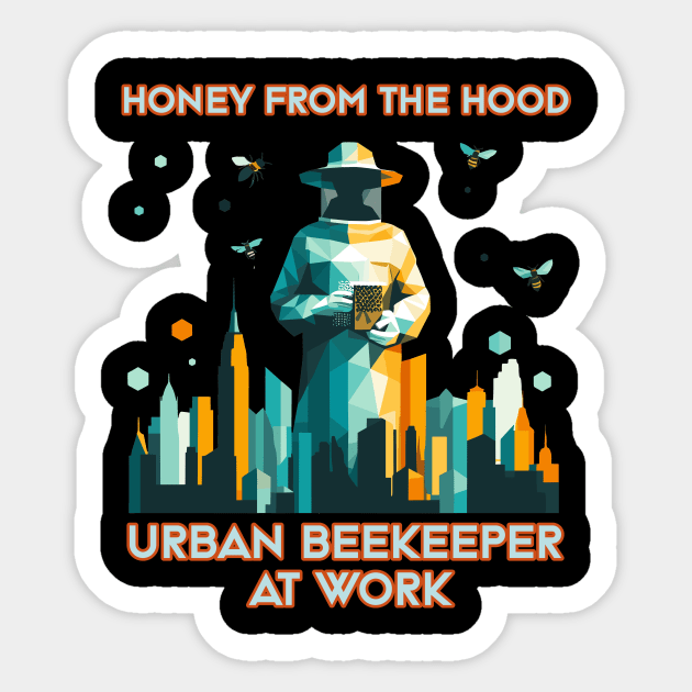 Honey from the Hood: Urban Beekeeper at Work | Urban Beekeeper | Beekeeping | Bee | Honey Sticker by octoplatypusclothing@gmail.com